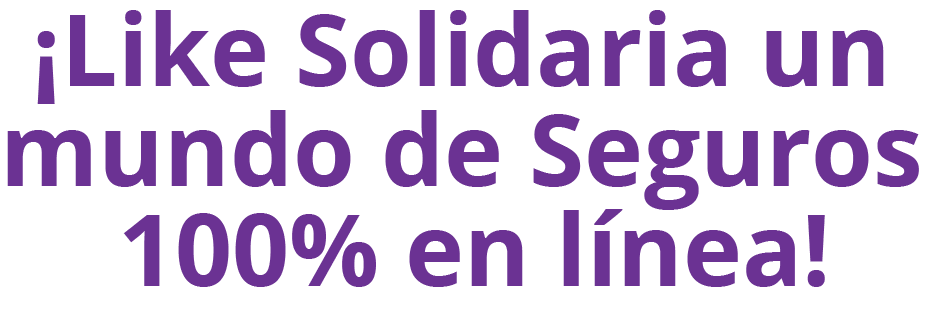 Like Solidaria un mundo de Seguros 100% en línea